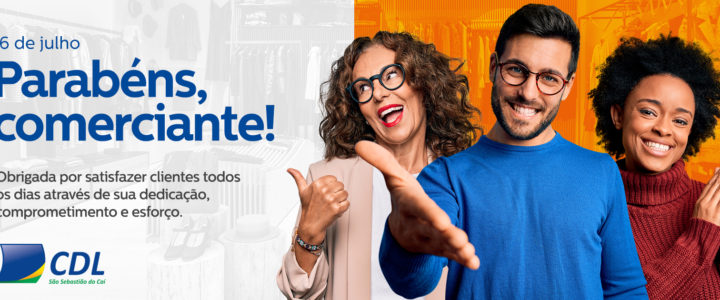 Dia do Comerciante 16 de julho – CDL do Caí faz homenagem aos comerciantes caienses!